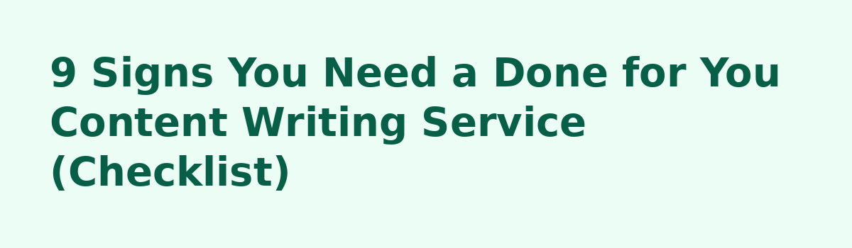 What Nobody Tells You About Content Writing (And When to Buy a Done For You Content Writing Service): 9 Signs You Need a Done for You Content Writing Service (Checklist)