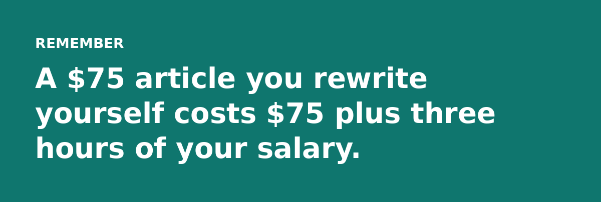 A $75 article you rewrite yourself costs $75 plus three hours of your salary.