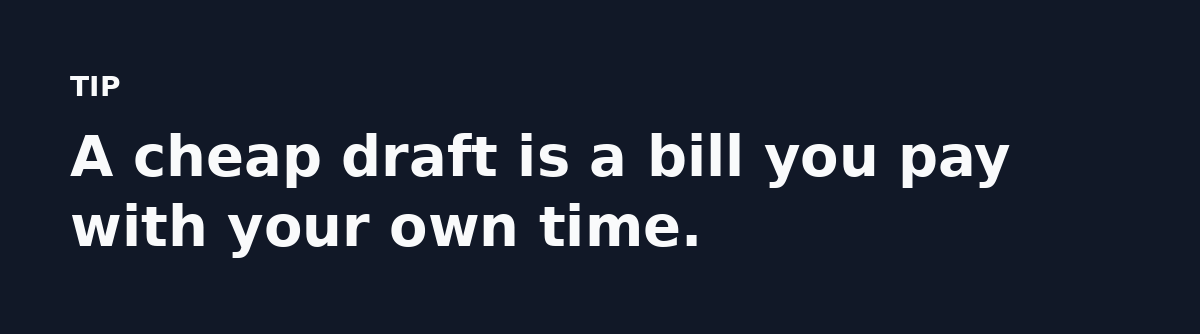 A cheap draft is a bill you pay with your own time.