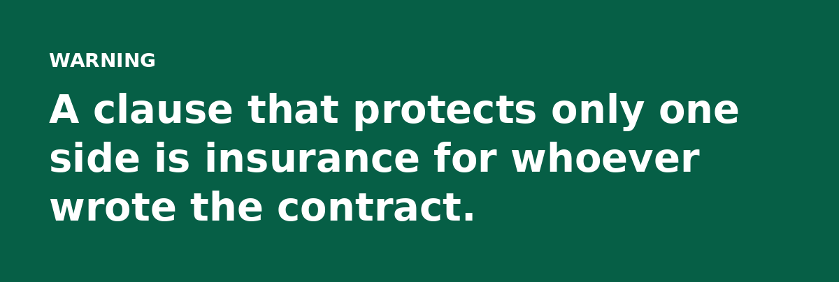 A clause that protects only one side is insurance for whoever wrote the contract.