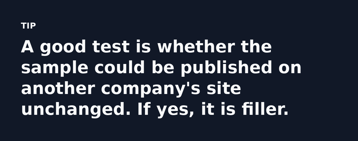 A good test is whether the sample could be published on another company's site unchanged. If yes, it is filler.