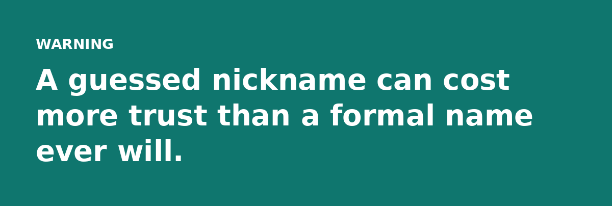 A guessed nickname can cost more trust than a formal name ever will.