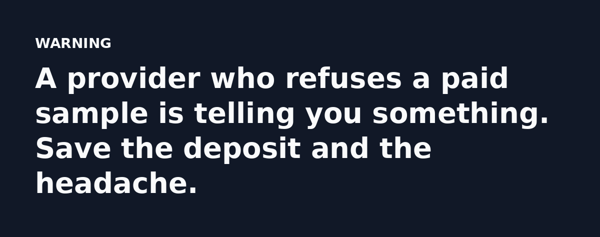 A provider who refuses a paid sample is telling you something. Save the deposit and the headache.