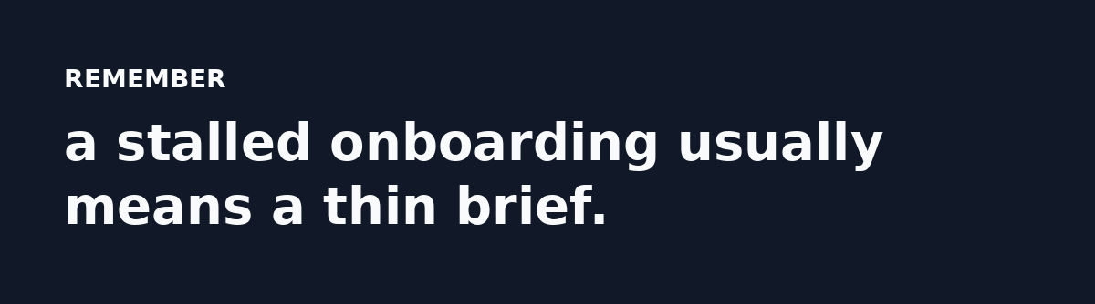 a stalled onboarding usually means a thin brief.