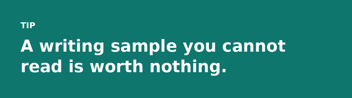 A writing sample you cannot read is worth nothing.