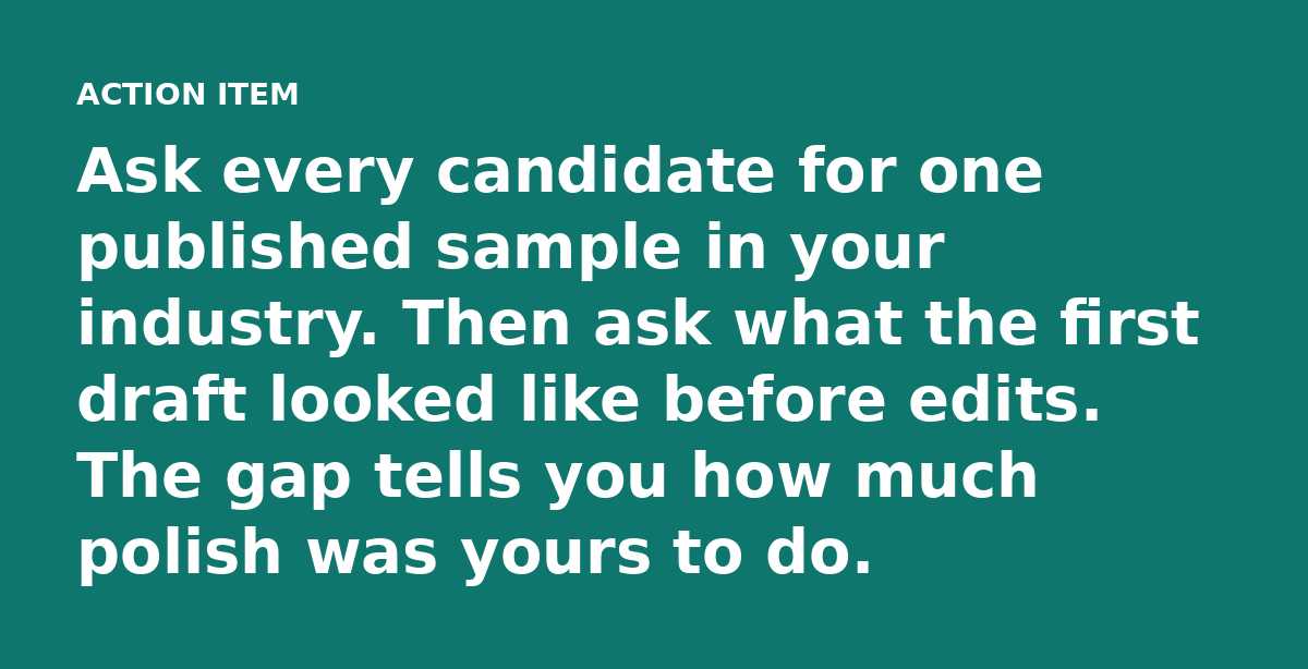 Ask every candidate for one published sample in your industry. Then ask what the first draft looked like before edits. The gap tells you how much poli