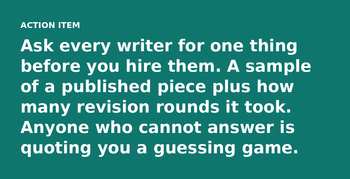Ask every writer for one thing before you hire them. A sample of a published piece plus how many revision rounds it took. Anyone who cannot answer is 