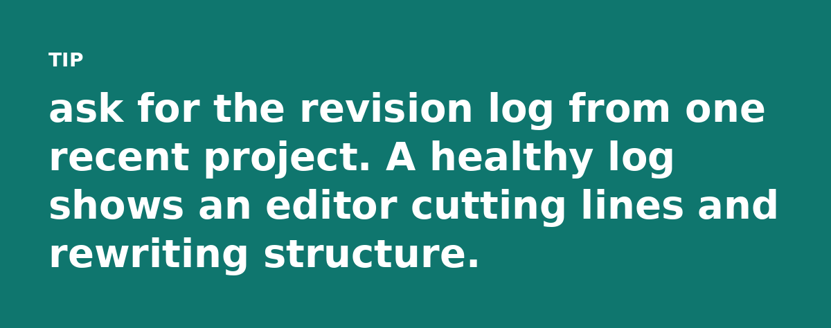 ask for the revision log from one recent project. A healthy log shows an editor cutting lines and rewriting structure.