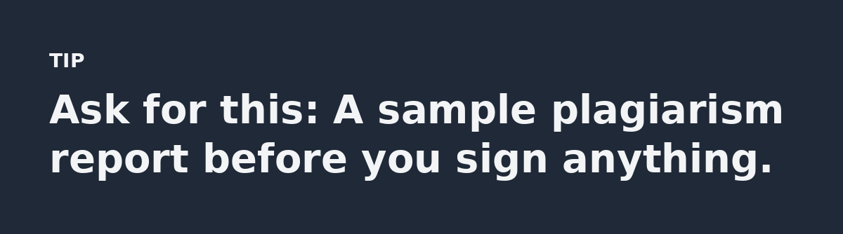 Ask for this: A sample plagiarism report before you sign anything.