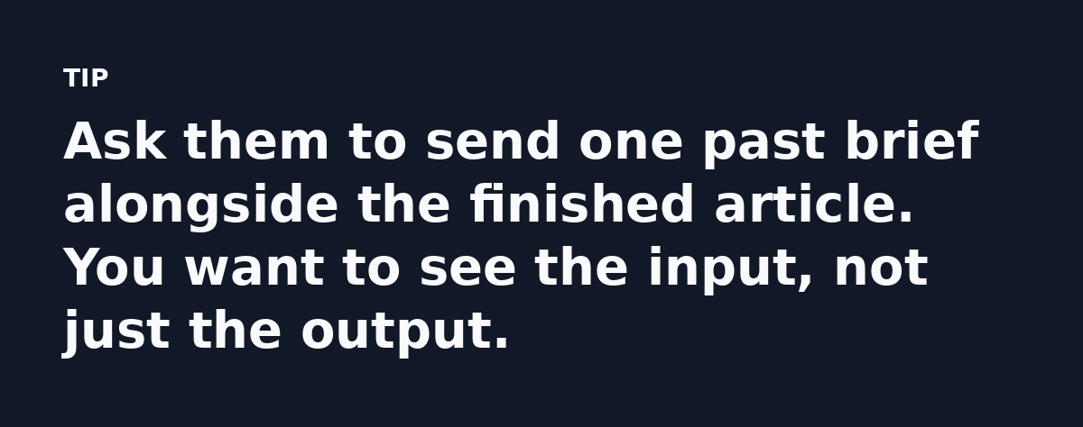 Ask them to send one past brief alongside the finished article. You want to see the input, not just the output.