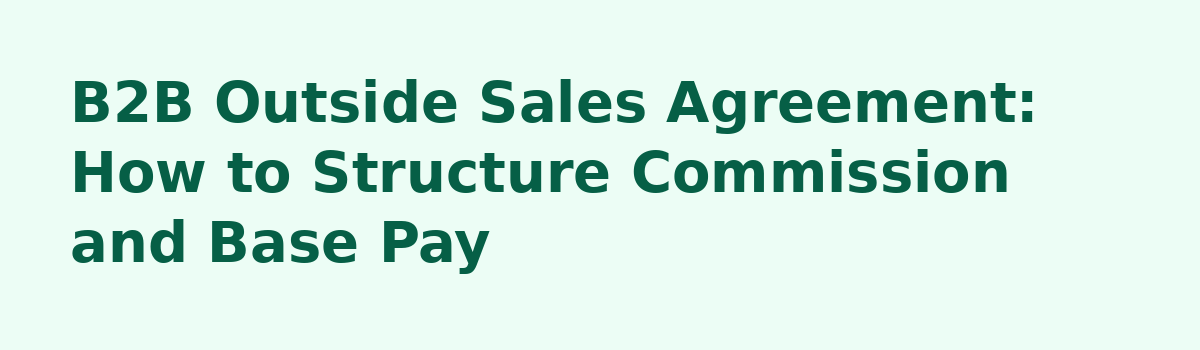 B2B Outside Sales: 6 Questions to Ask Before You Sign: B2B Outside Sales Agreement: How to Structure Commission and Base Pay