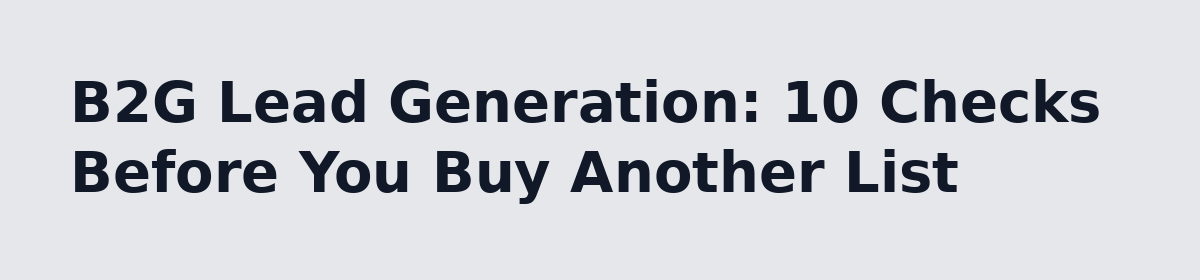 b2b lead generation: B2G Lead Generation: 10 Checks Before You Buy Another List