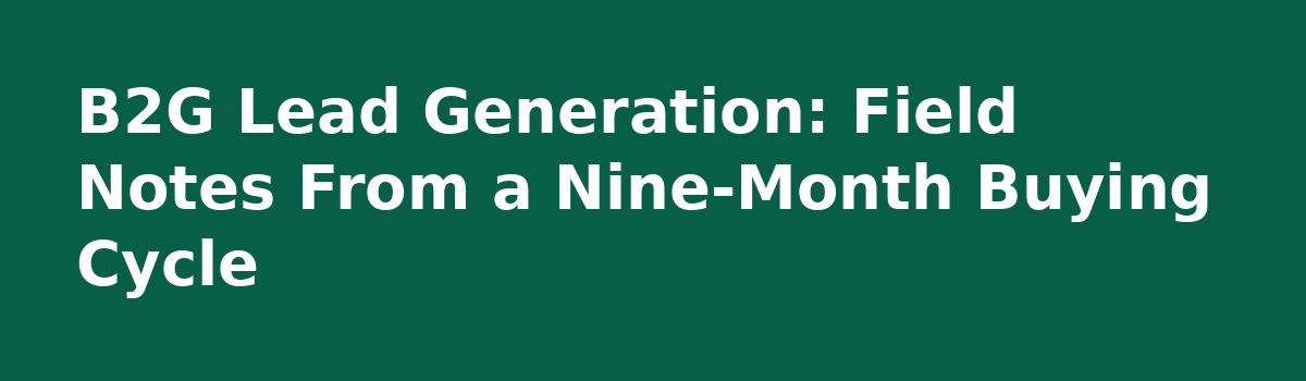 b2b lead generation: B2G Lead Generation: Field Notes From a Nine-Month Buying Cycle