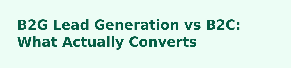 b2b lead generation: B2G Lead Generation vs B2C: What Actually Converts