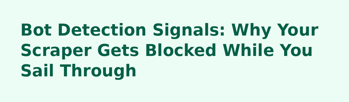 Radware Bot Manager: what signal am I missing?: Bot Detection Signals: Why Your Scraper Gets Blocked While You Sail Through