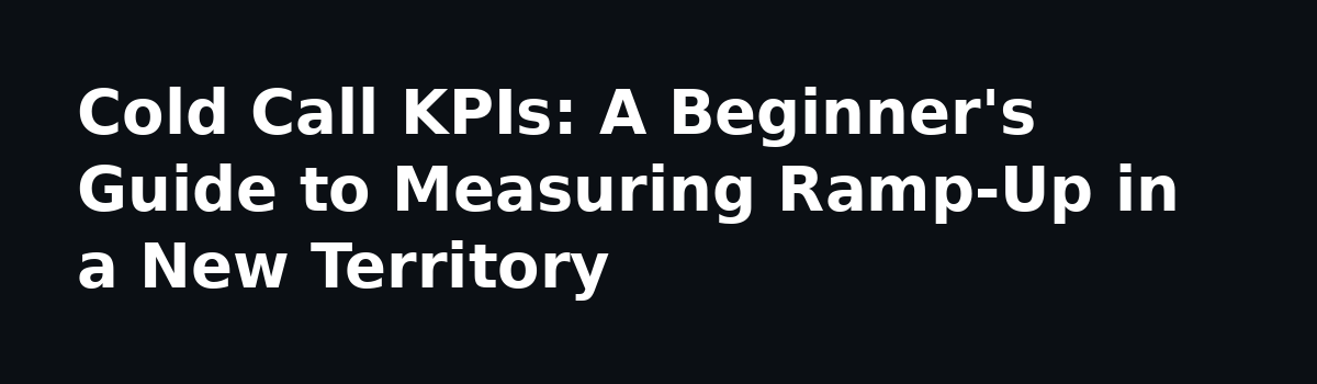 Appointment Setting Field Notes: How to Train for Cold Calls in a New Market: Cold Call KPIs: A Beginner's Guide to Measuring Ramp-Up in a New Territory