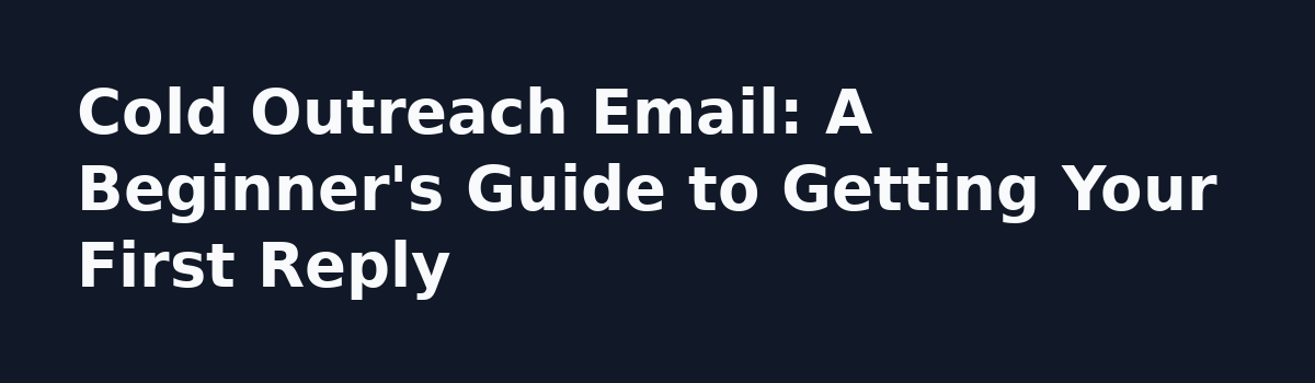 Email Marketing for Beginners: How One Student Landed a Paying Client With Zero Experience: Cold Outreach Email: A Beginner's Guide to Getting Your First Reply