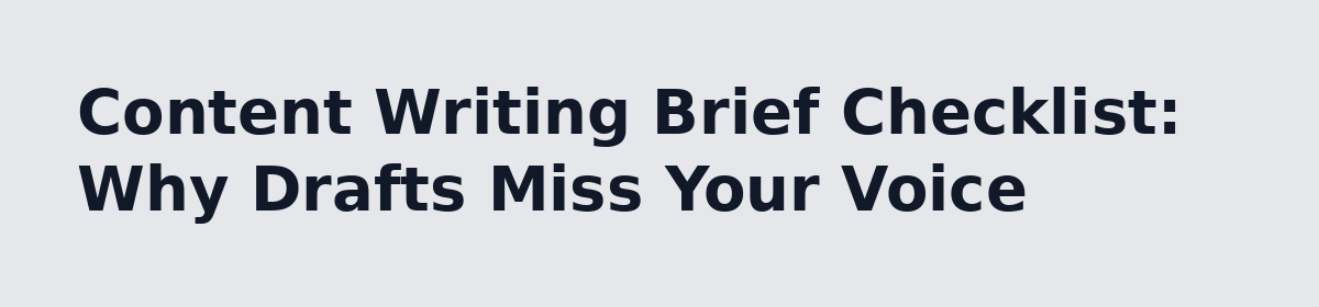 Done for You Content Writing Service: The Hidden Cost Nobody Puts on the Invoice: Content Writing Brief Checklist: Why Drafts Miss Your Voice