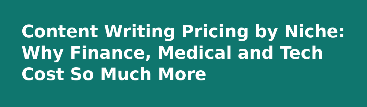 Content Writing Service Pricing: 9 Things Nobody Tells You Before You Buy: Content Writing Pricing by Niche: Why Finance, Medical and Tech Cost So Much More