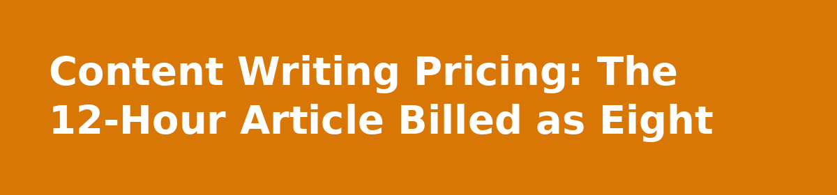 Content Writing Service Pricing: What the Invoice Never Shows: Content Writing Pricing: The 12-Hour Article Billed as Eight