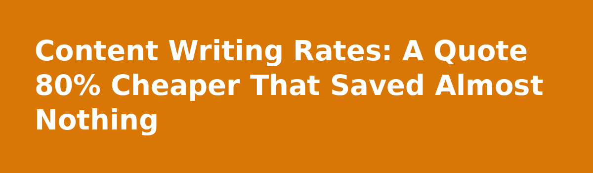 Content Writing Service Pricing: 9 Things Nobody Tells You Before You Buy: Content Writing Rates: A Quote 80% Cheaper That Saved Almost Nothing