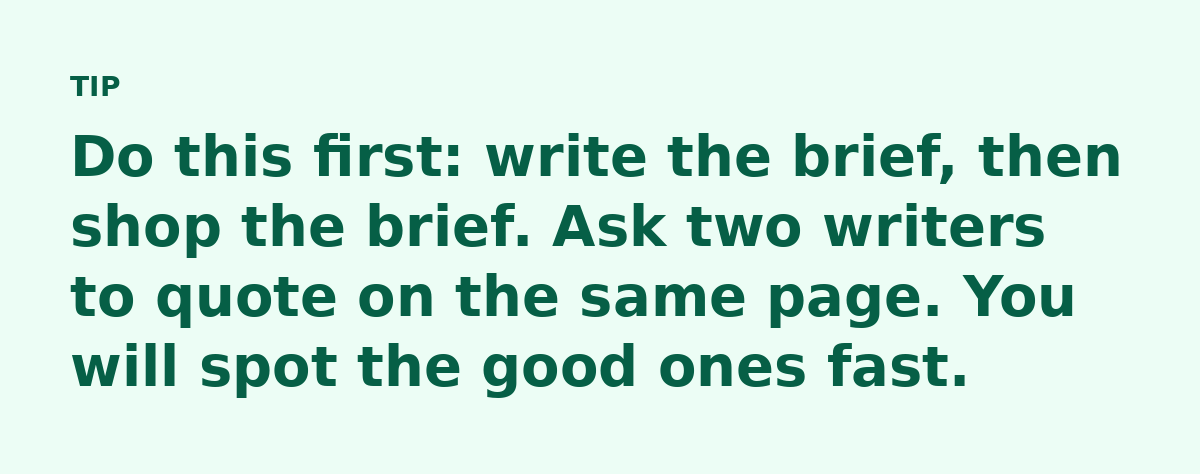 Do this first: write the brief, then shop the brief. Ask two writers to quote on the same page. You will spot the good ones fast.