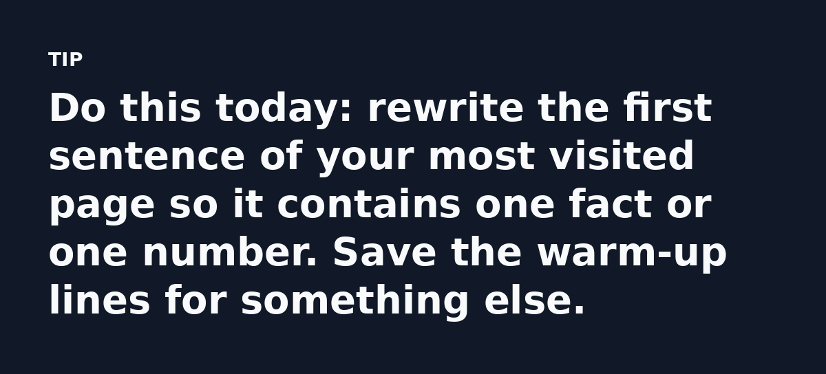 Do this today: rewrite the first sentence of your most visited page so it contains one fact or one number. Save the warm-up lines for something else.