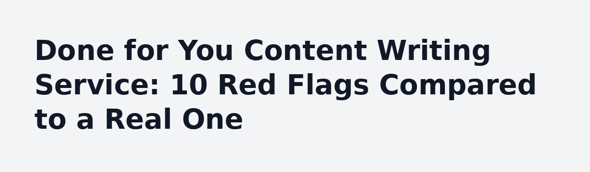 Done for You Content Writing Service: 7 Lessons Nobody Shares Before You Hire: Done for You Content Writing Service: 10 Red Flags Compared to a Real One