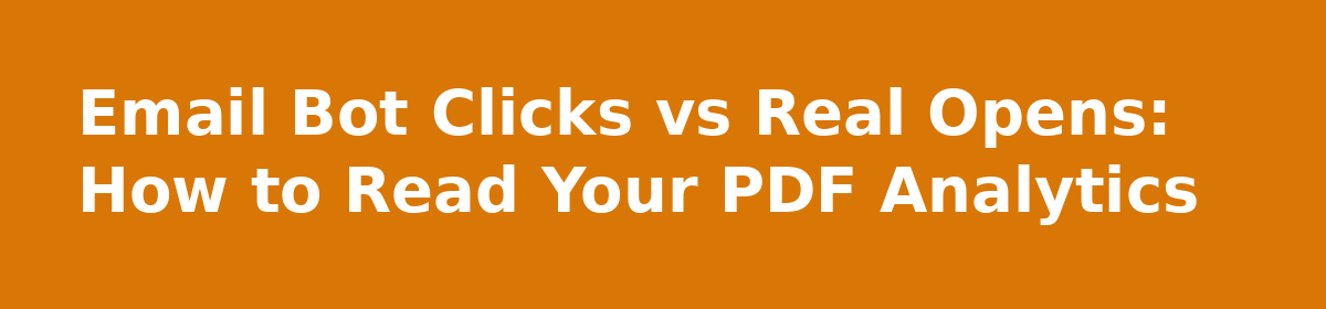 How can we simulate/recreate the security software that auto-opens every email and link contained?: Email Bot Clicks vs Real Opens: How to Read Your PDF Analytics