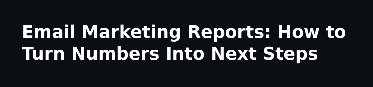 Courses focused on email marketing reports + building insights?: Email Marketing Reports: How to Turn Numbers Into Next Steps