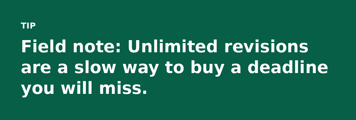 Field note: Unlimited revisions are a slow way to buy a deadline you will miss.