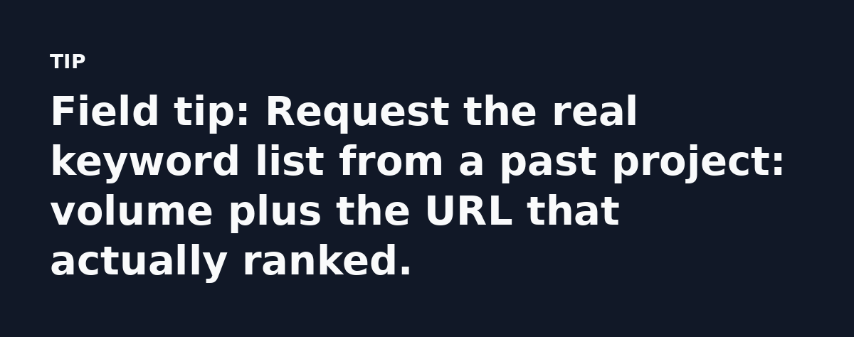 Field tip: Request the real keyword list from a past project: volume plus the URL that actually ranked.