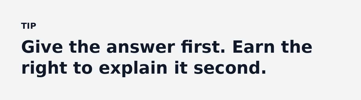 Give the answer first. Earn the right to explain it second.