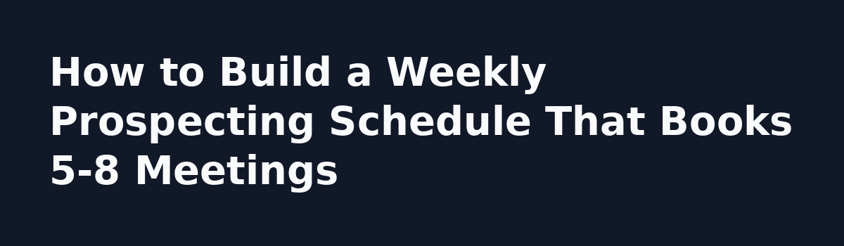 Payroll Service Sales: The Real Math Behind Booking 5-8 Meetings a Week: How to Build a Weekly Prospecting Schedule That Books 5-8 Meetings