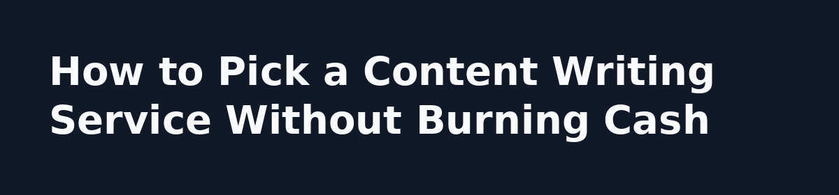 Done for You Content Writing Service: The Questions Owners Ask Before They Pay: How to Pick a Content Writing Service Without Burning Cash