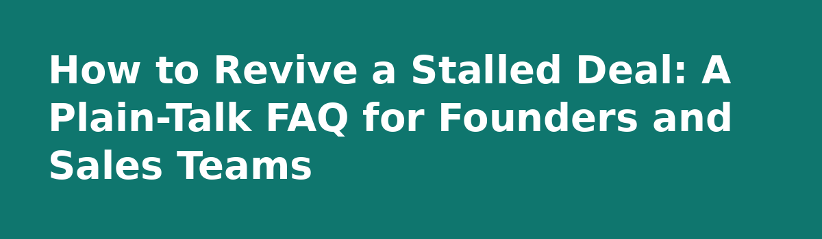 Shared Risk in Business Deals: Field Notes From a 90-Day Deal That Stalled: How to Revive a Stalled Deal: A Plain-Talk FAQ for Founders and Sales Teams