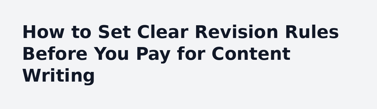 What Nobody Tells You About Done-for-You Content Writing (Before You Buy): How to Set Clear Revision Rules Before You Pay for Content Writing