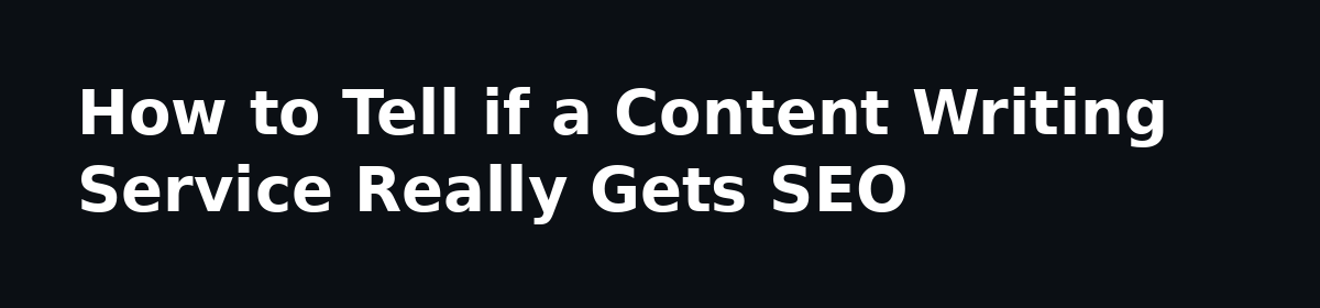 What Nobody Tells You Before You Hire a Website Content Writing Service: How to Tell if a Content Writing Service Really Gets SEO