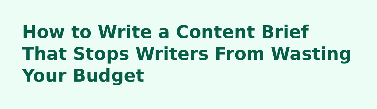 Done for You Content Writing Service: 7 Mistakes That Waste Your Budget: How to Write a Content Brief That Stops Writers From Wasting Your Budget