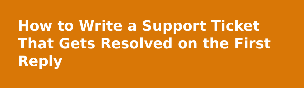 Three Hours on One Support Ticket: A Case Study in Fixing Software Problems Yourself: How to Write a Support Ticket That Gets Resolved on the First Reply