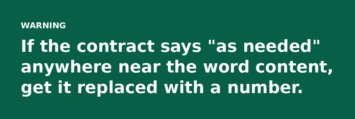 If the contract says 'as needed' anywhere near the word content, get it replaced with a number.