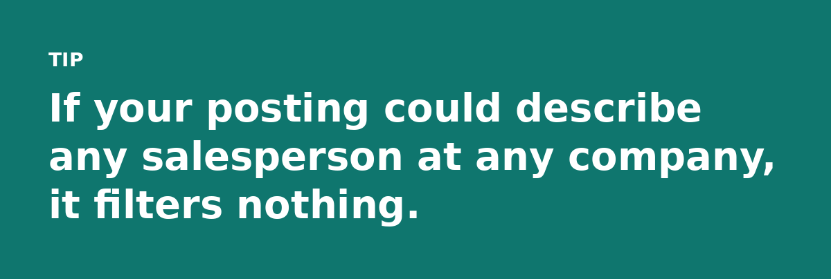 If your posting could describe any salesperson at any company, it filters nothing.