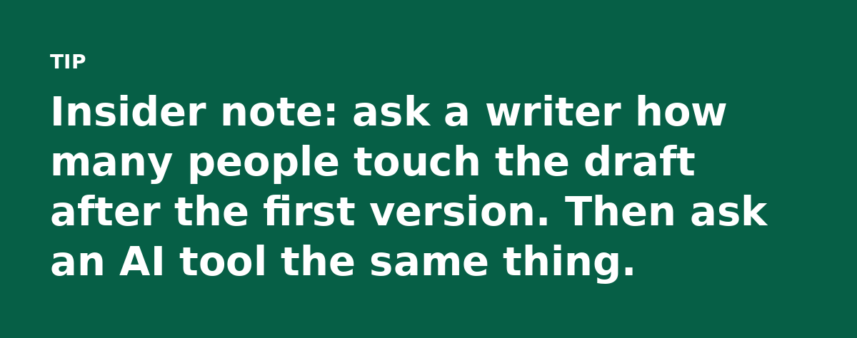 Insider note: ask a writer how many people touch the draft after the first version. Then ask an AI tool the same thing.