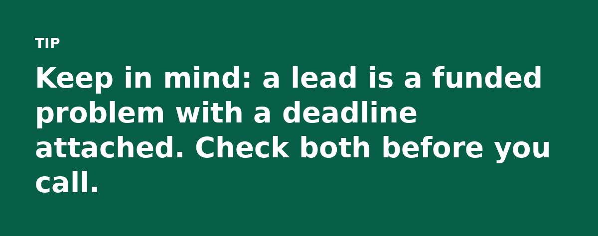 Keep in mind: a lead is a funded problem with a deadline attached. Check both before you call.