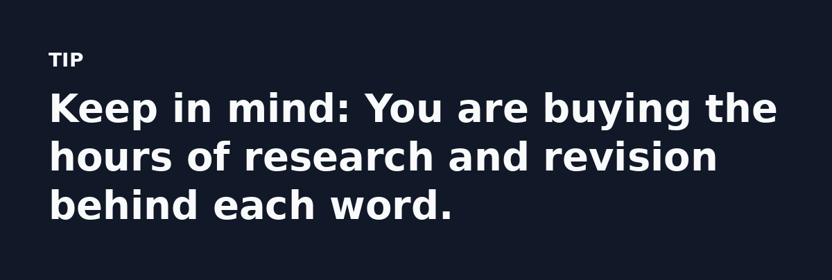 Keep in mind: You are buying the hours of research and revision behind each word.