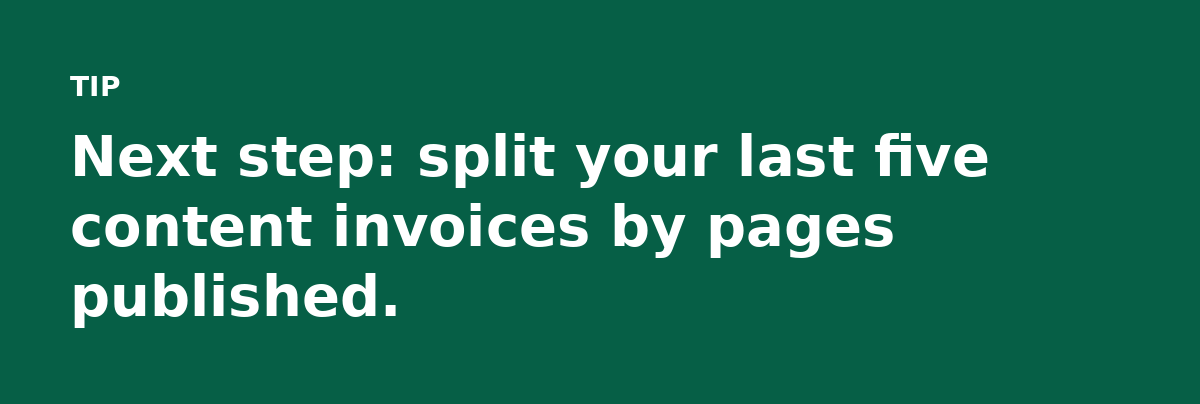 Next step: split your last five content invoices by pages published.