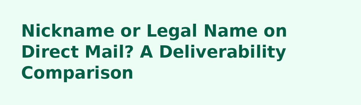 Prospect Nickname or Legal Name? Field Notes on Getting It Right: Nickname or Legal Name on Direct Mail? A Deliverability Comparison