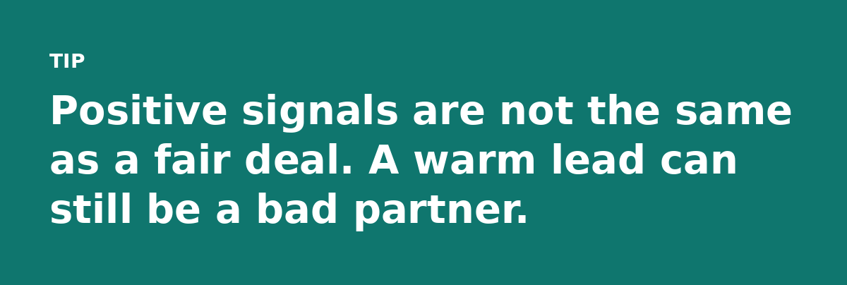 Positive signals are not the same as a fair deal. A warm lead can still be a bad partner.