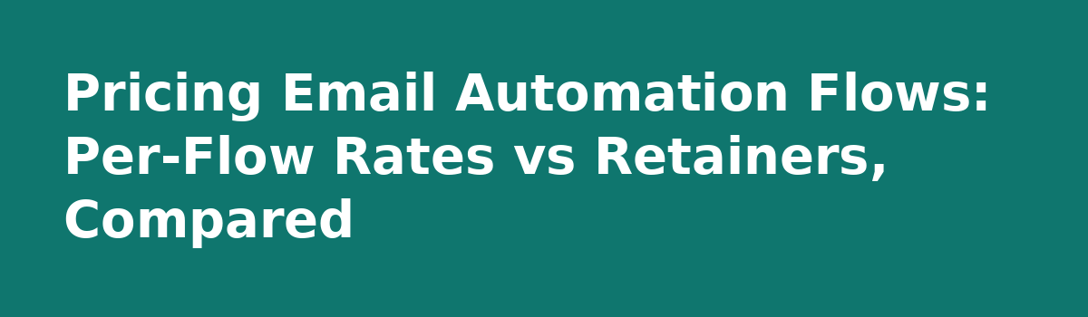 Email Marketing Pricing for Freelancers: How to Charge Without Guessing: Pricing Email Automation Flows: Per-Flow Rates vs Retainers, Compared