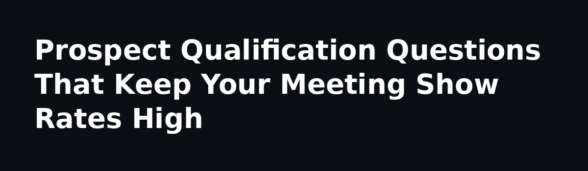 Payroll Service Sales: The Real Math Behind Booking 5-8 Meetings a Week: Prospect Qualification Questions That Keep Your Meeting Show Rates High